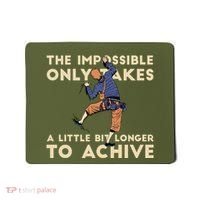 The Impossible Only Takes A Little Bit Longer To Achive Mousepad thumb 0