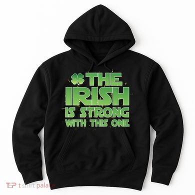 The Irish Is Strong With This One Hoodie