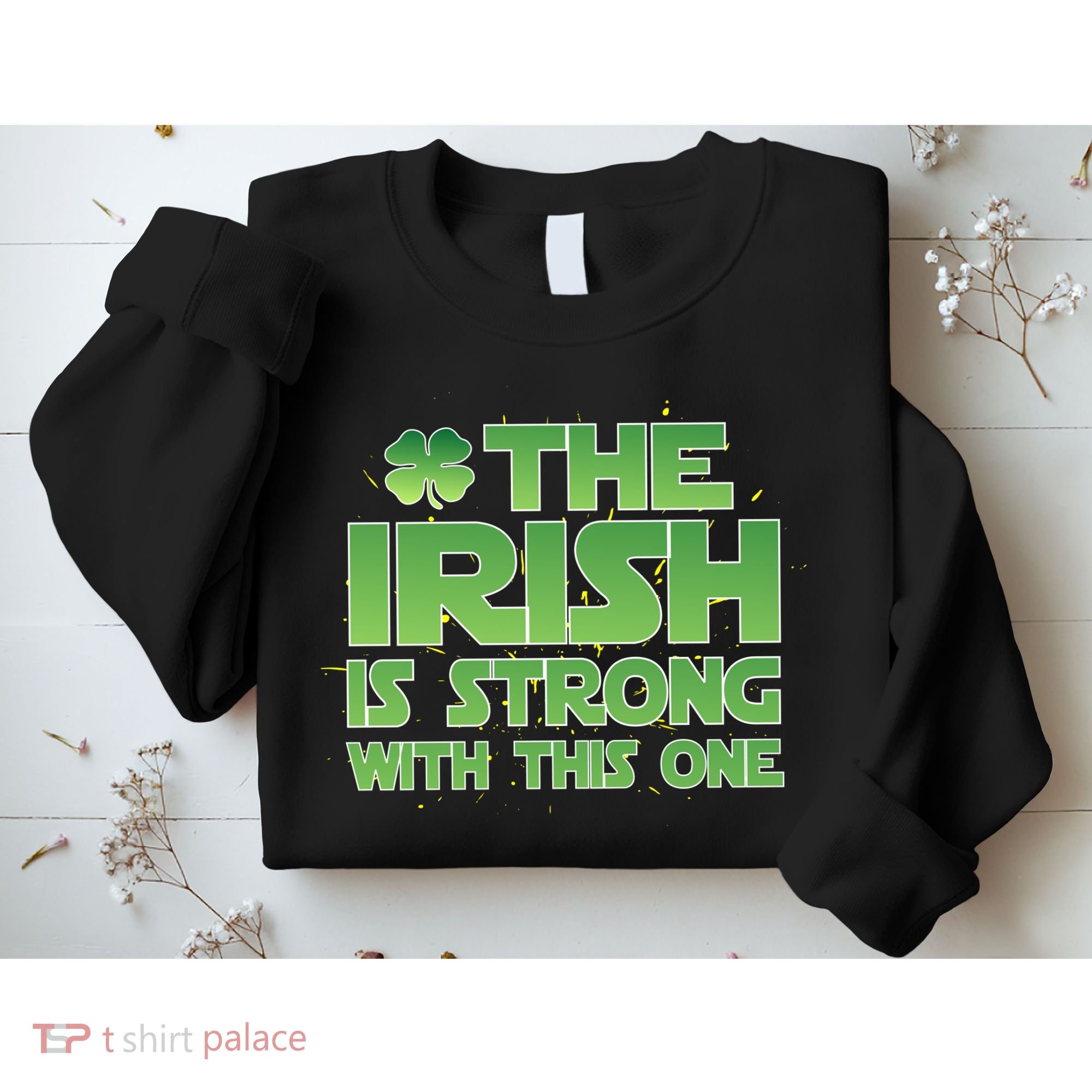 The Irish Is Strong With This One Sweatshirt