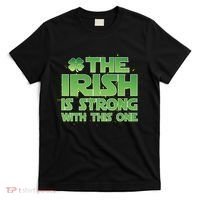 The Irish Is Strong With This One T-Shirt thumb 0