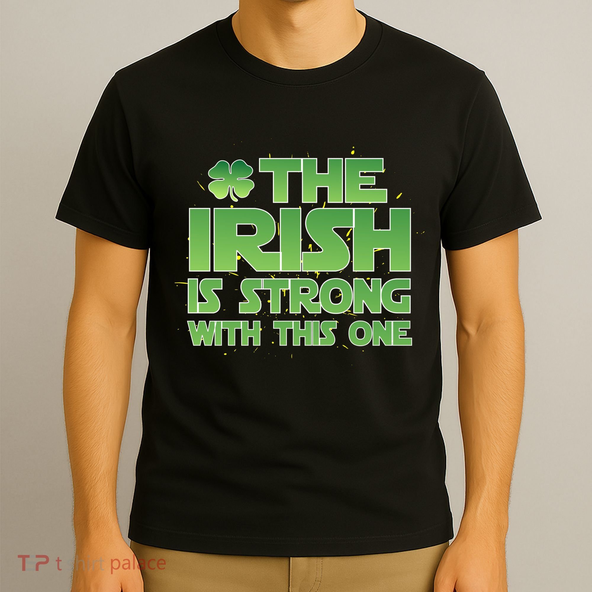 The Irish Is Strong With This One T-Shirt