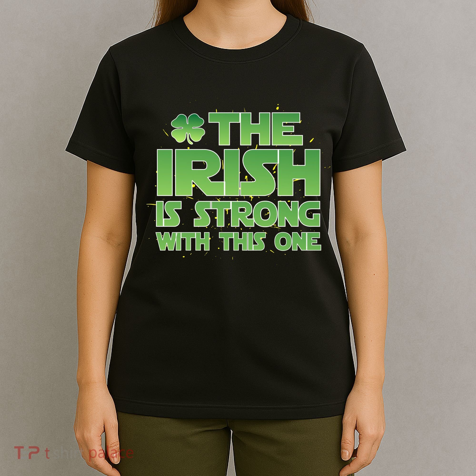 The Irish Is Strong With This One T-Shirt