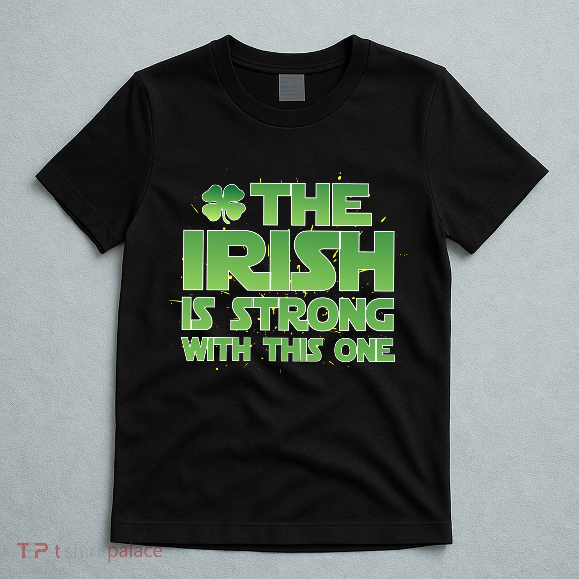 The Irish Is Strong With This One T-Shirt