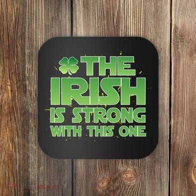 The Irish Is Strong With This One Coaster
