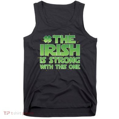 The Irish Is Strong With This One Tank Top