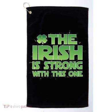 The Irish Is Strong With This One Golf Towel
