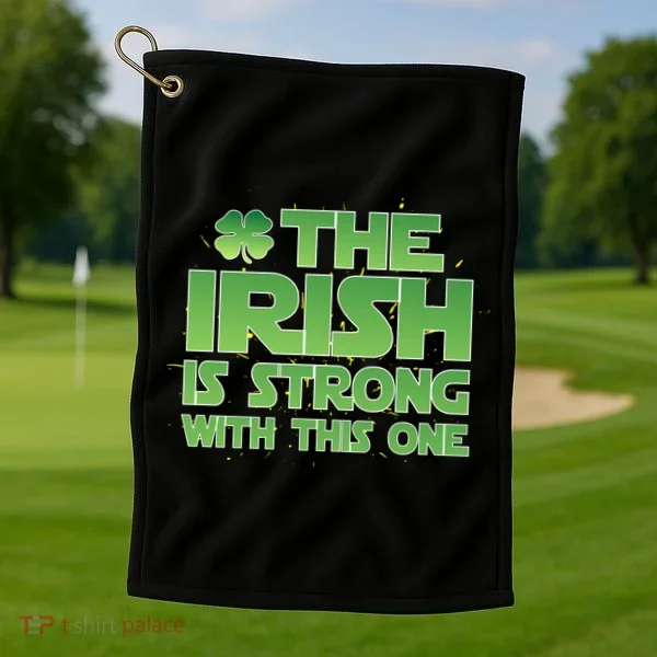 The Irish Is Strong With This One Golf Towel