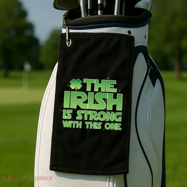The Irish Is Strong With This One Golf Towel