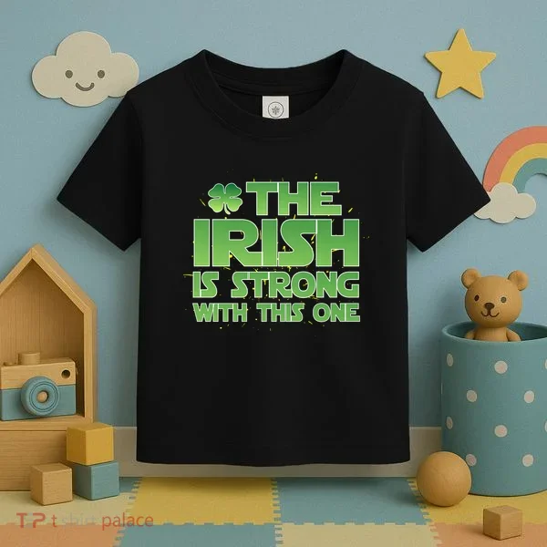 The Irish Is Strong With This One Toddler T-Shirt