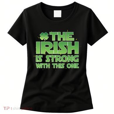 The Irish Is Strong With This One Women's T-Shirt