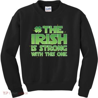 The Irish Is Strong With This One Kids Sweatshirt