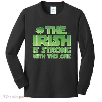 The Irish Is Strong With This One Kids Long Sleeve Shirt