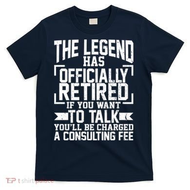 The Legend Has Officially Retired T-Shirt
