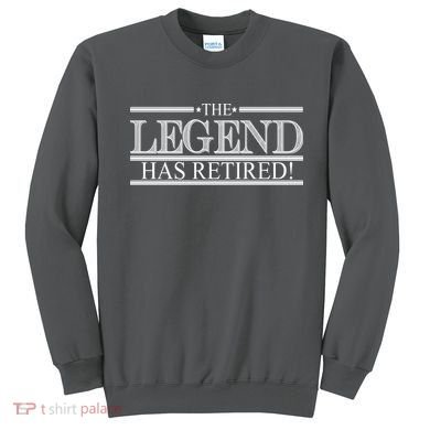 The Legend Has Retired! Funny Retirement  Sweatshirt