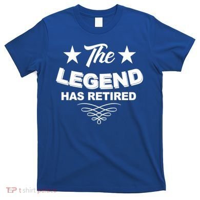 The Legend Has Retired Funny Retirement Gift T-Shirt