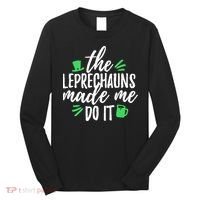 The Leprechauns Made Me Do It Funny Long Sleeve Shirt thumb 0