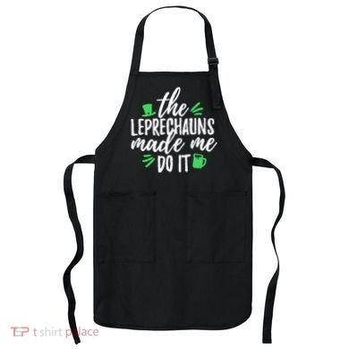 The Leprechauns Made Me Do It Funny Apron