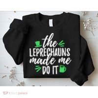 The Leprechauns Made Me Do It Funny Sweatshirt thumb 2
