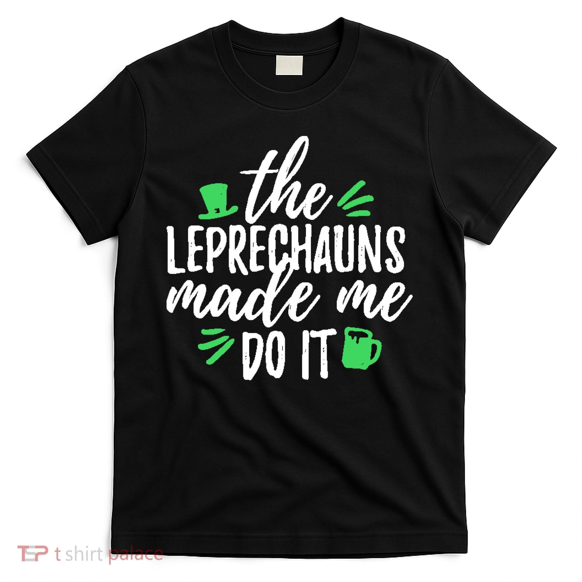 The Leprechauns Made Me Do It Funny T-Shirt