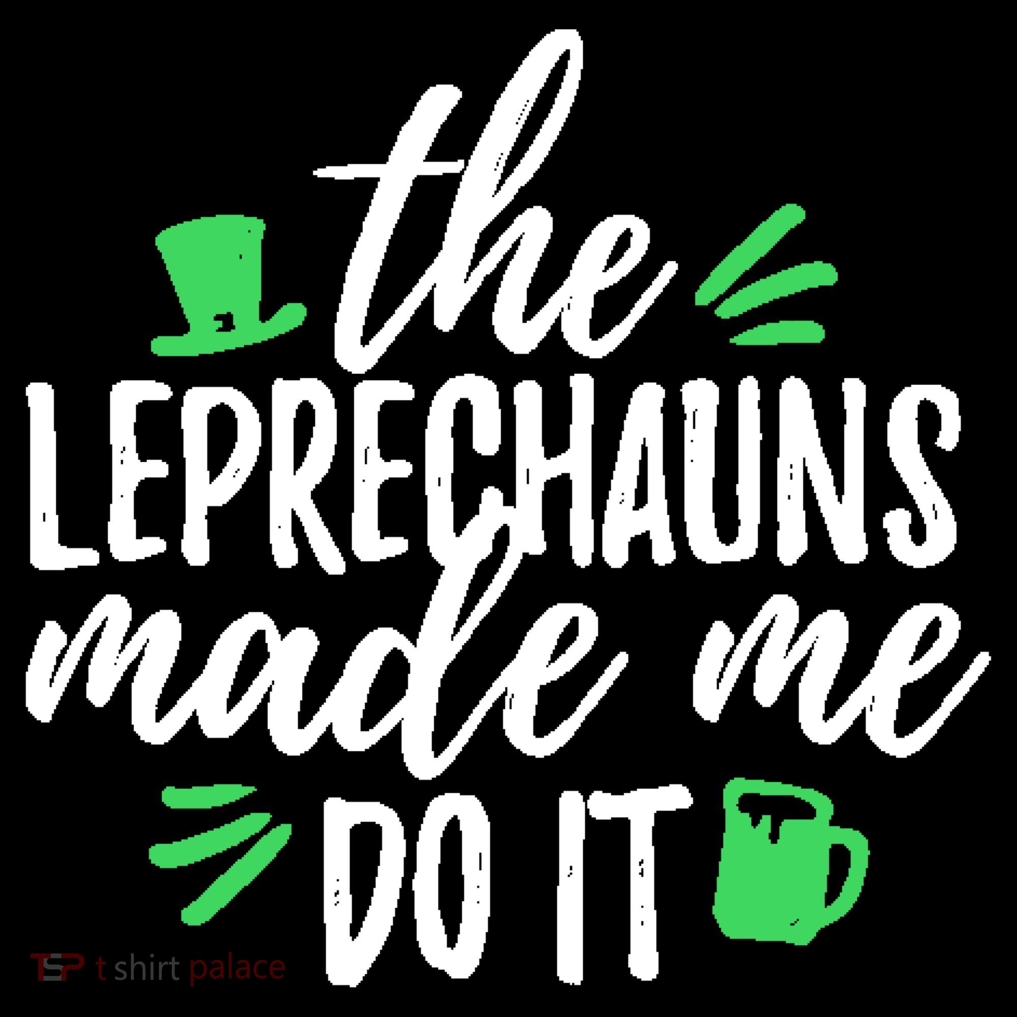 The Leprechauns Made Me Do It Funny T-Shirt