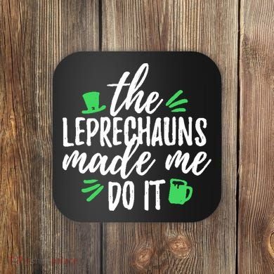 The Leprechauns Made Me Do It Funny Coaster