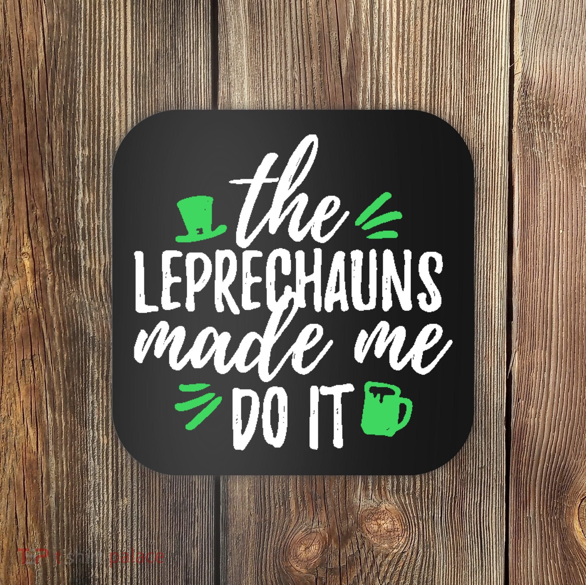 The Leprechauns Made Me Do It Funny Coaster