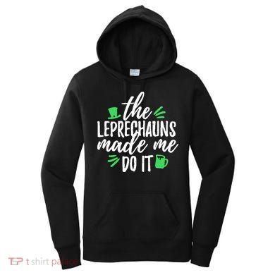 The Leprechauns Made Me Do It Funny Women's Hoodie