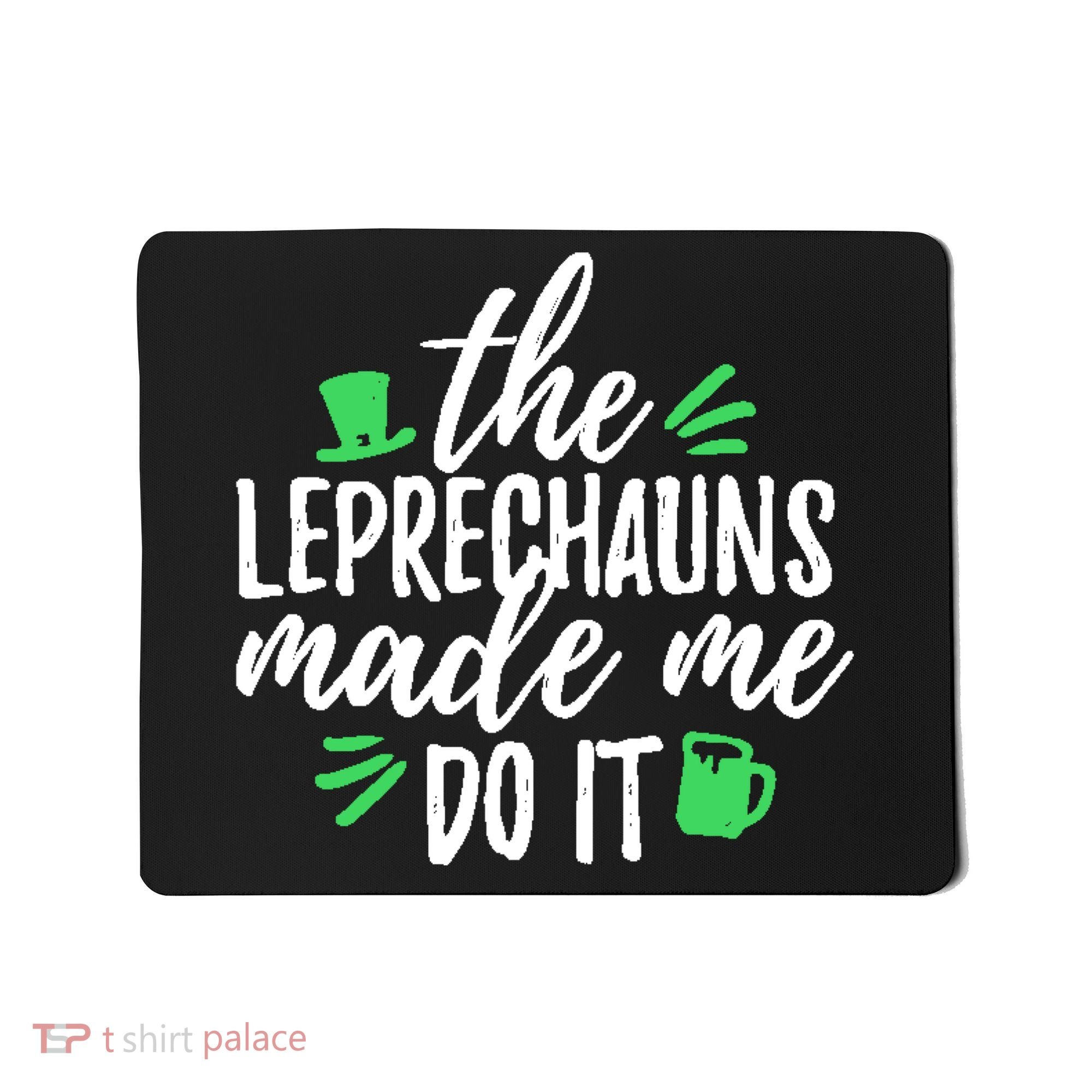 The Leprechauns Made Me Do It Funny Mousepad