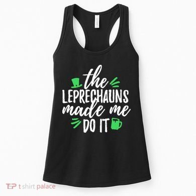 The Leprechauns Made Me Do It Funny Women's Tank Top