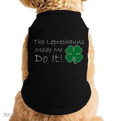 The Leprechauns Made Me Do It Funny Irish Doggie Tank