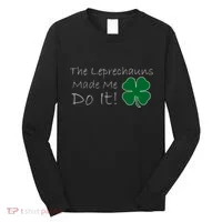 The Leprechauns Made Me Do It Funny Irish Long Sleeve Shirt thumb 0