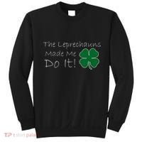 The Leprechauns Made Me Do It Funny Irish Sweatshirt thumb 0
