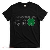 The Leprechauns Made Me Do It Funny Irish T-Shirt thumb 0