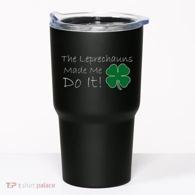 The Leprechauns Made Me Do It Funny Irish Tumbler