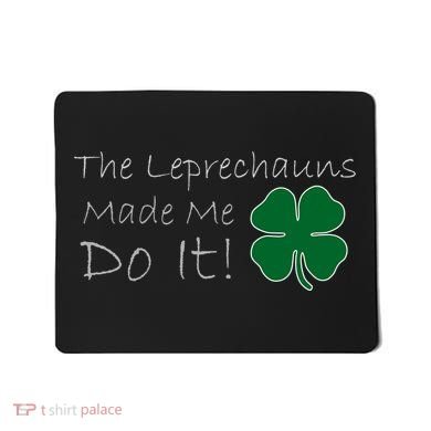 The Leprechauns Made Me Do It Funny Irish Mousepad