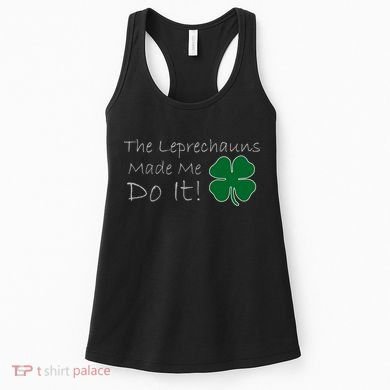 The Leprechauns Made Me Do It Funny Irish Women's Tank Top