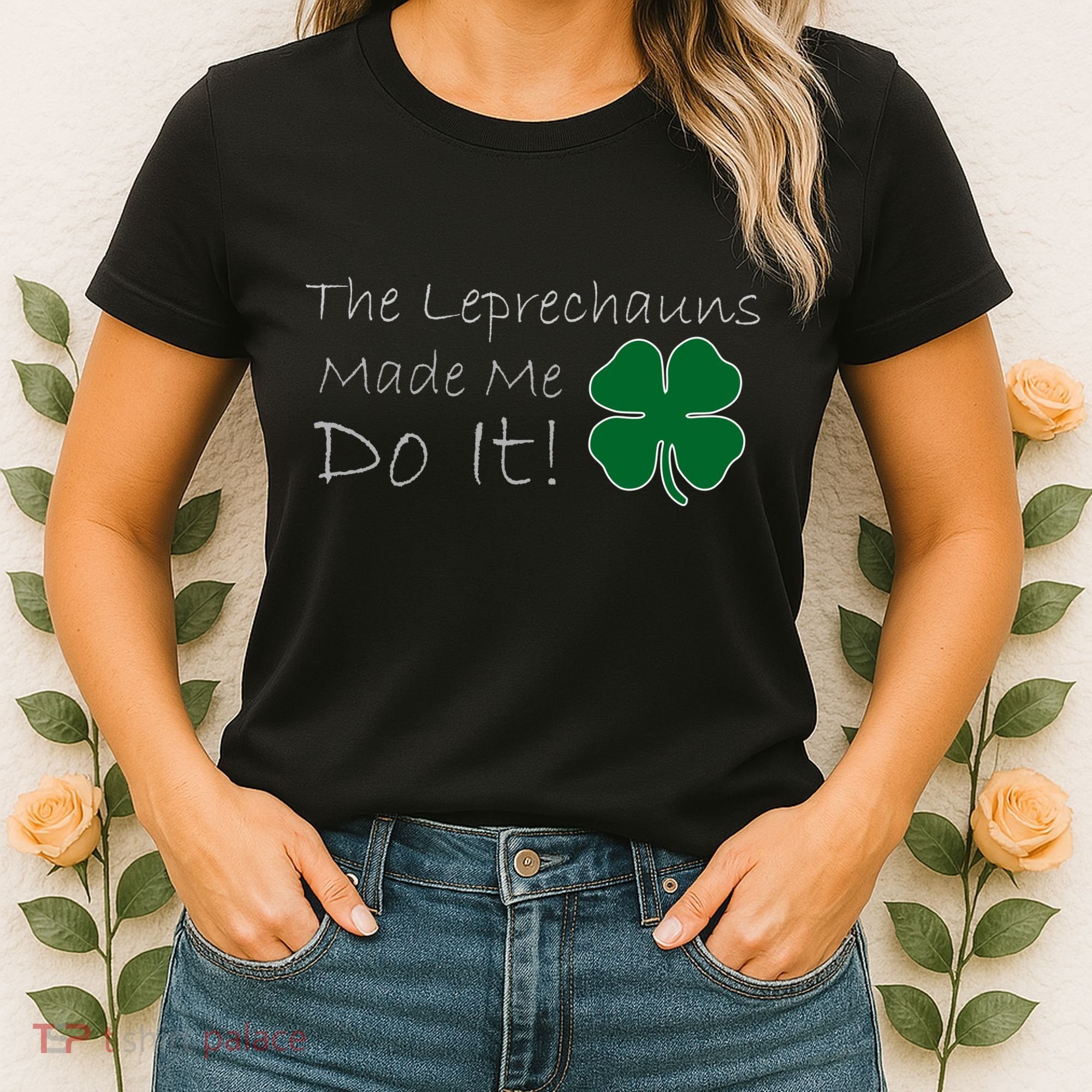 The Leprechauns Made Me Do It Funny Irish Women's T-Shirt