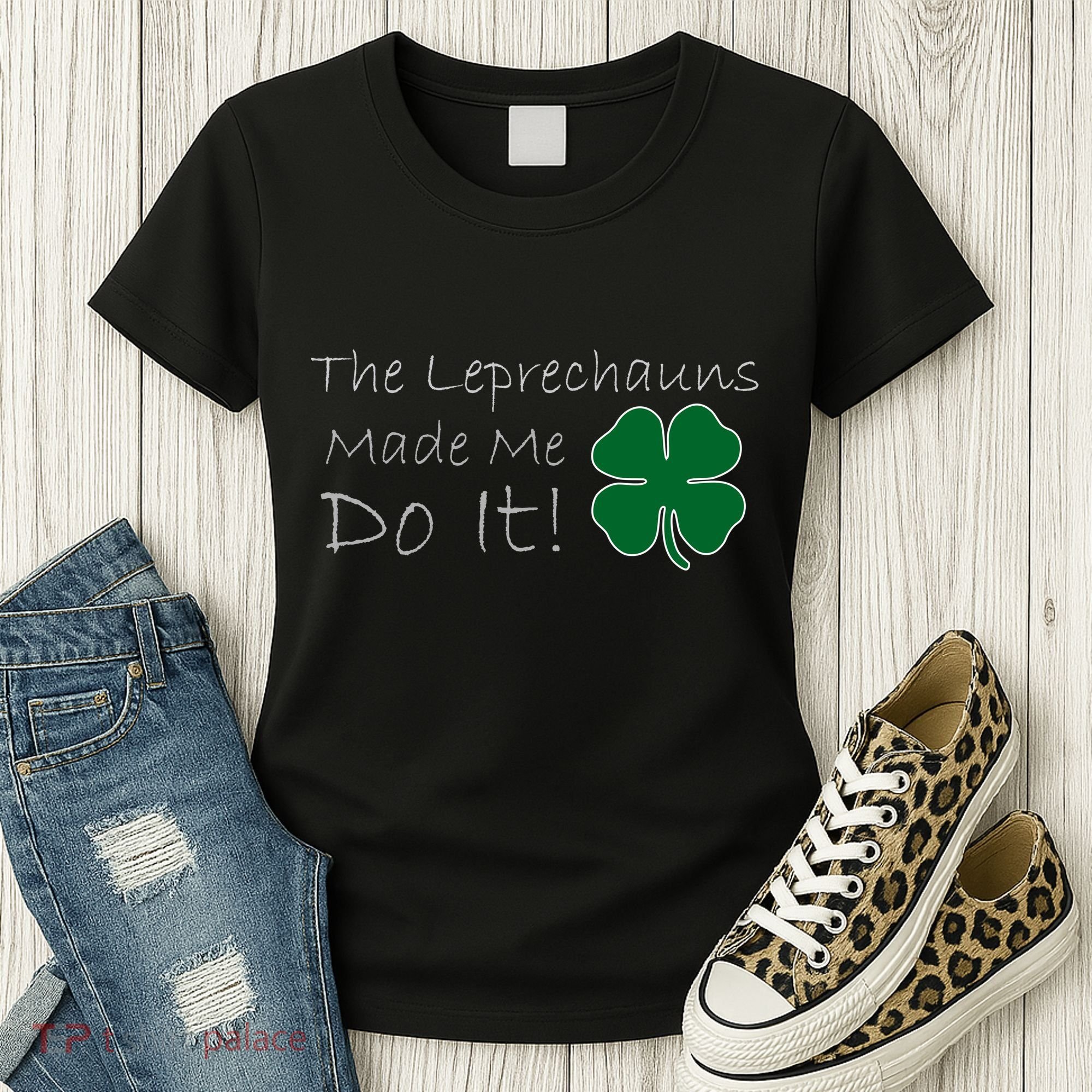 The Leprechauns Made Me Do It Funny Irish Women's T-Shirt