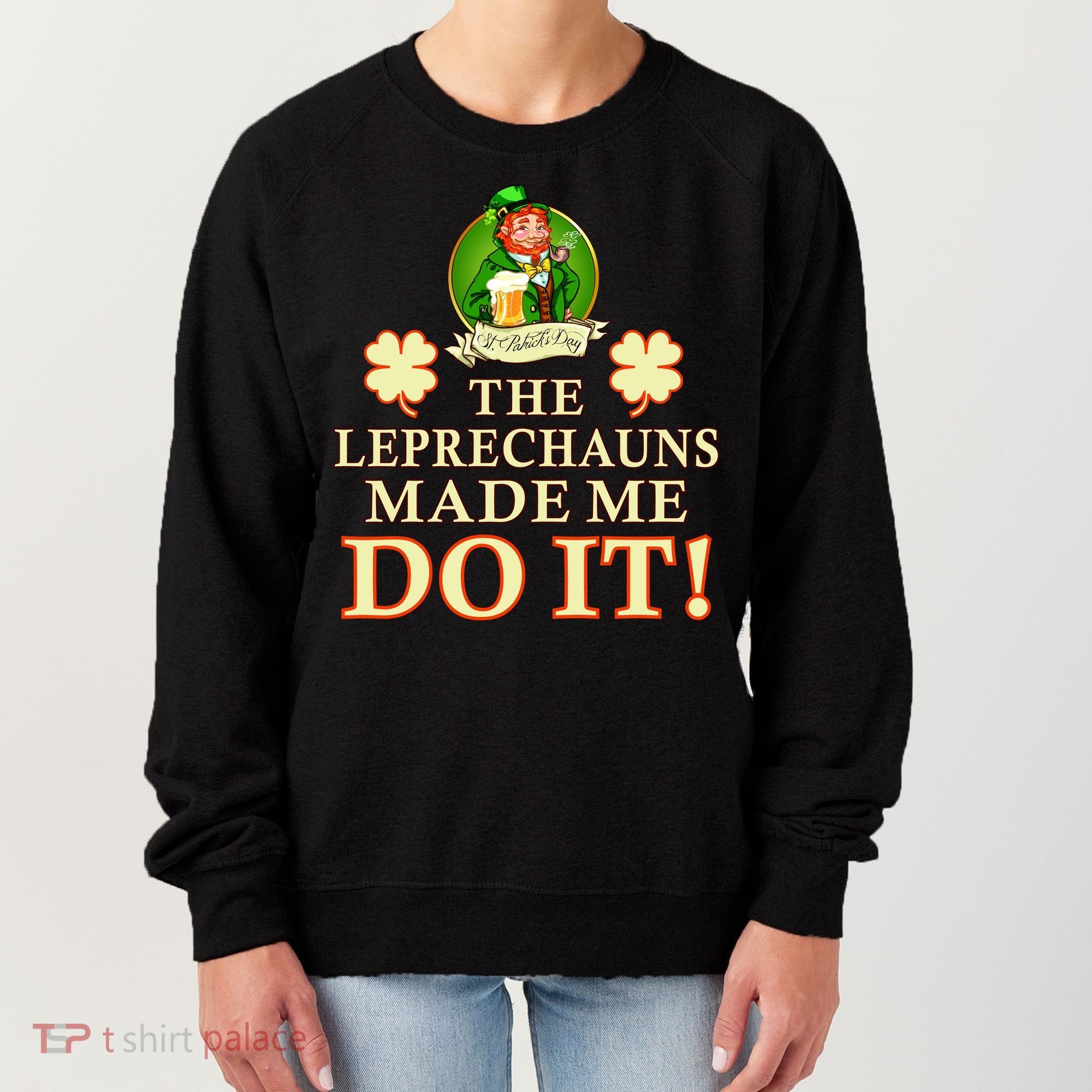 The Leprechauns Made Me Do It Funny Irish St Patrick's Day Women's Sweatshirt