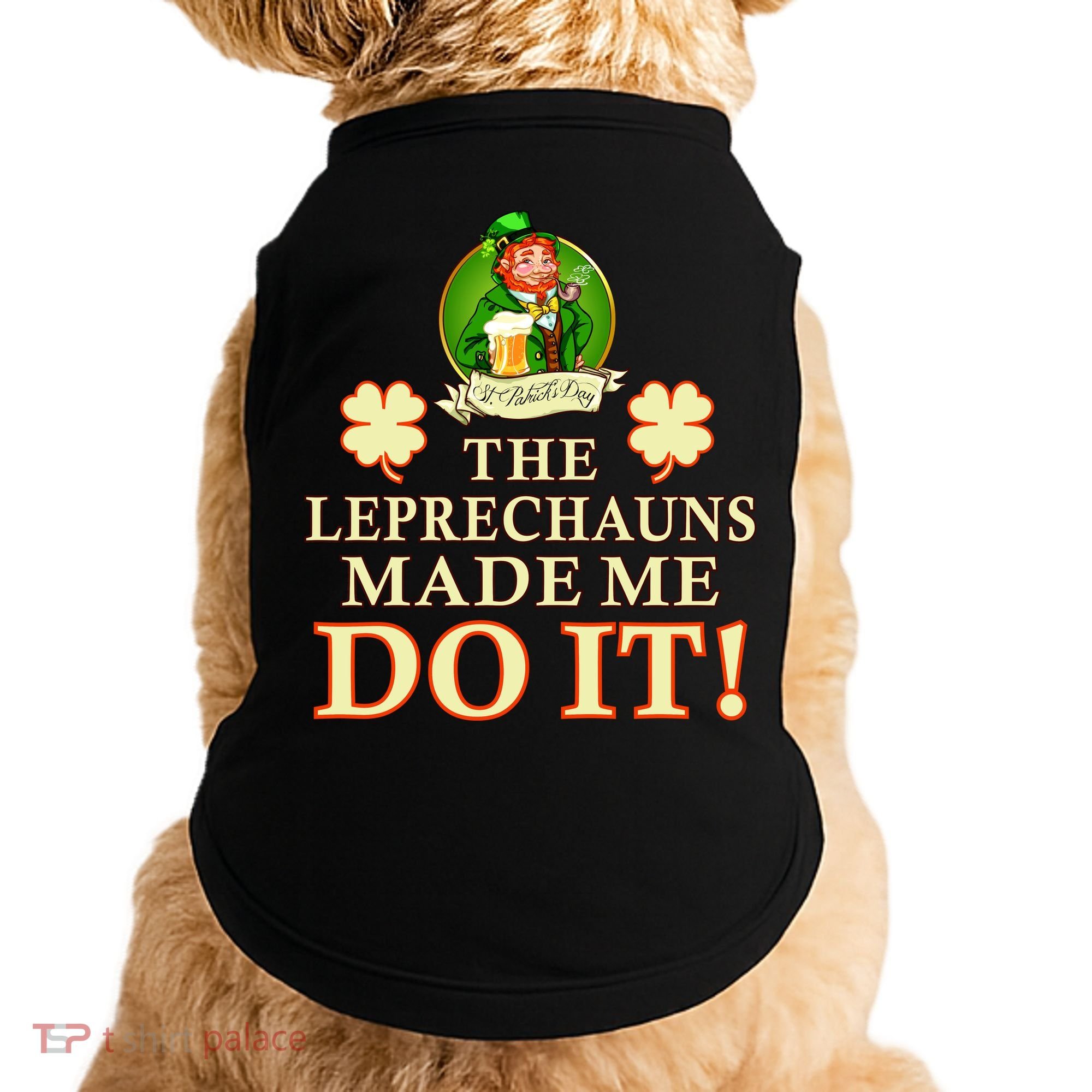 The Leprechauns Made Me Do It Funny Irish St Patrick's Day Doggie Tank