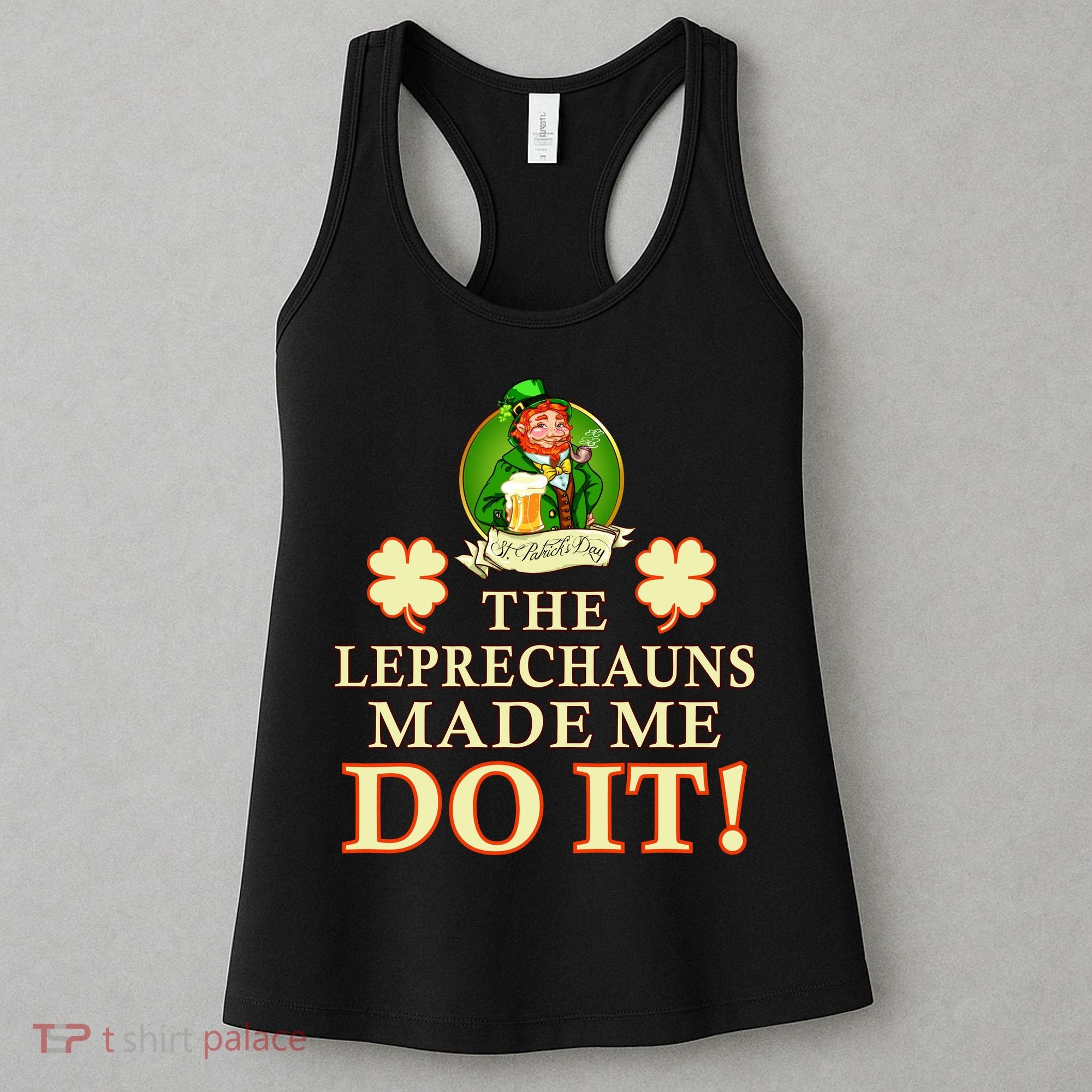 The Leprechauns Made Me Do It Funny Irish St Patrick's Day Women's Tank Top