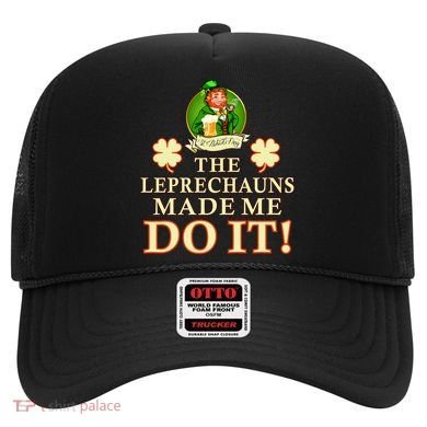 The Leprechauns Made Me Do It Funny Irish St Patrick's Day Hat
