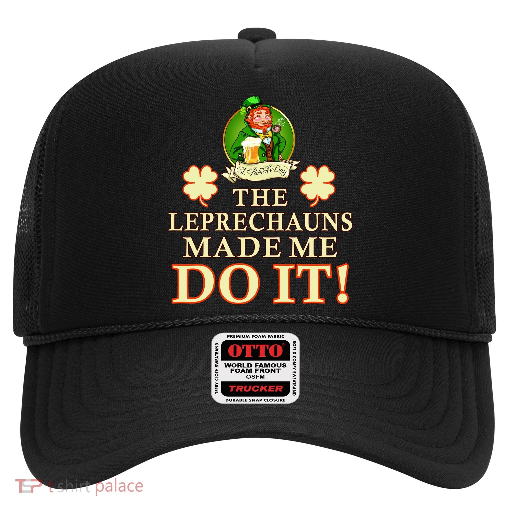 The Leprechauns Made Me Do It Funny Irish St Patrick's Day Hat