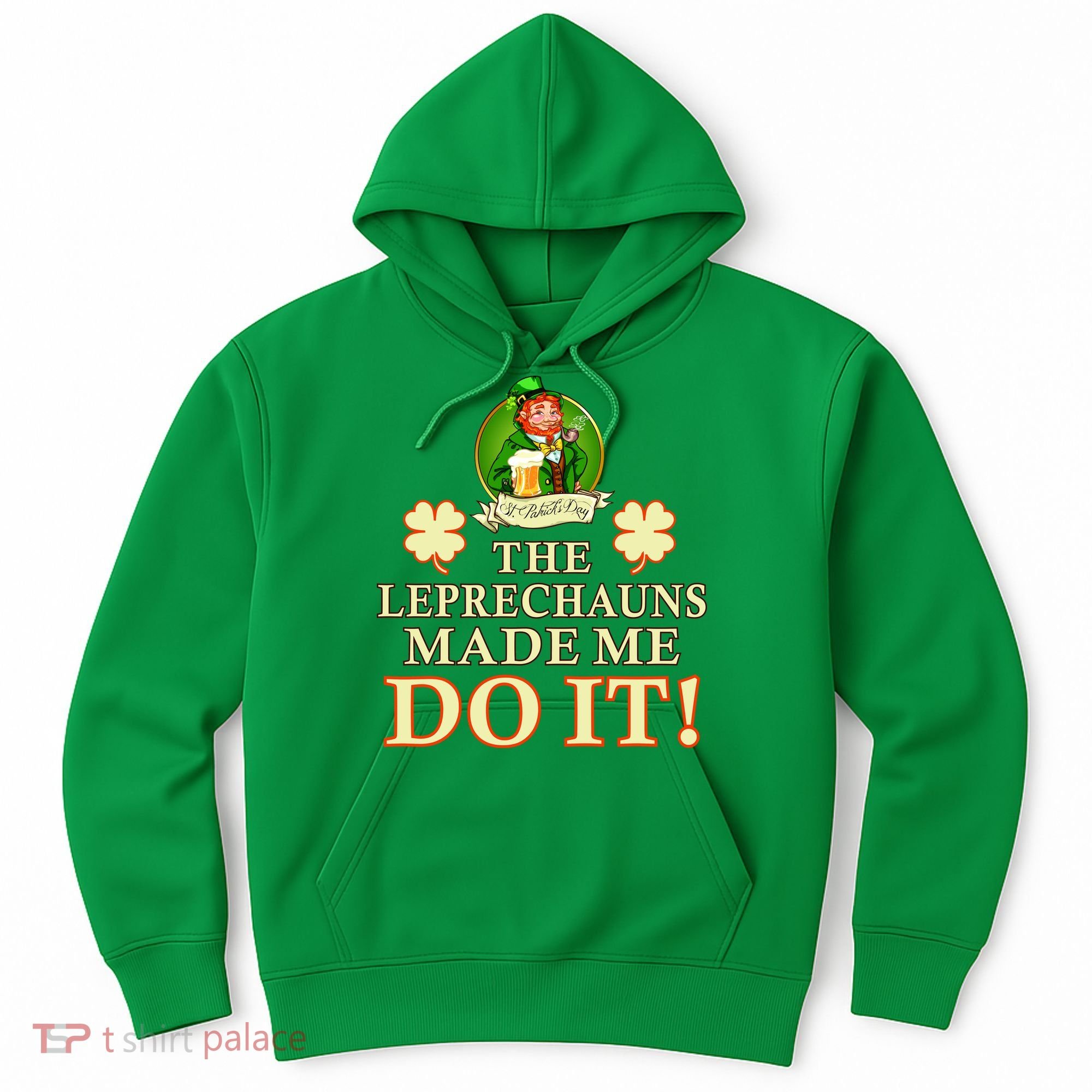 The Leprechauns Made Me Do It Funny Irish St Patrick's Day Hoodie