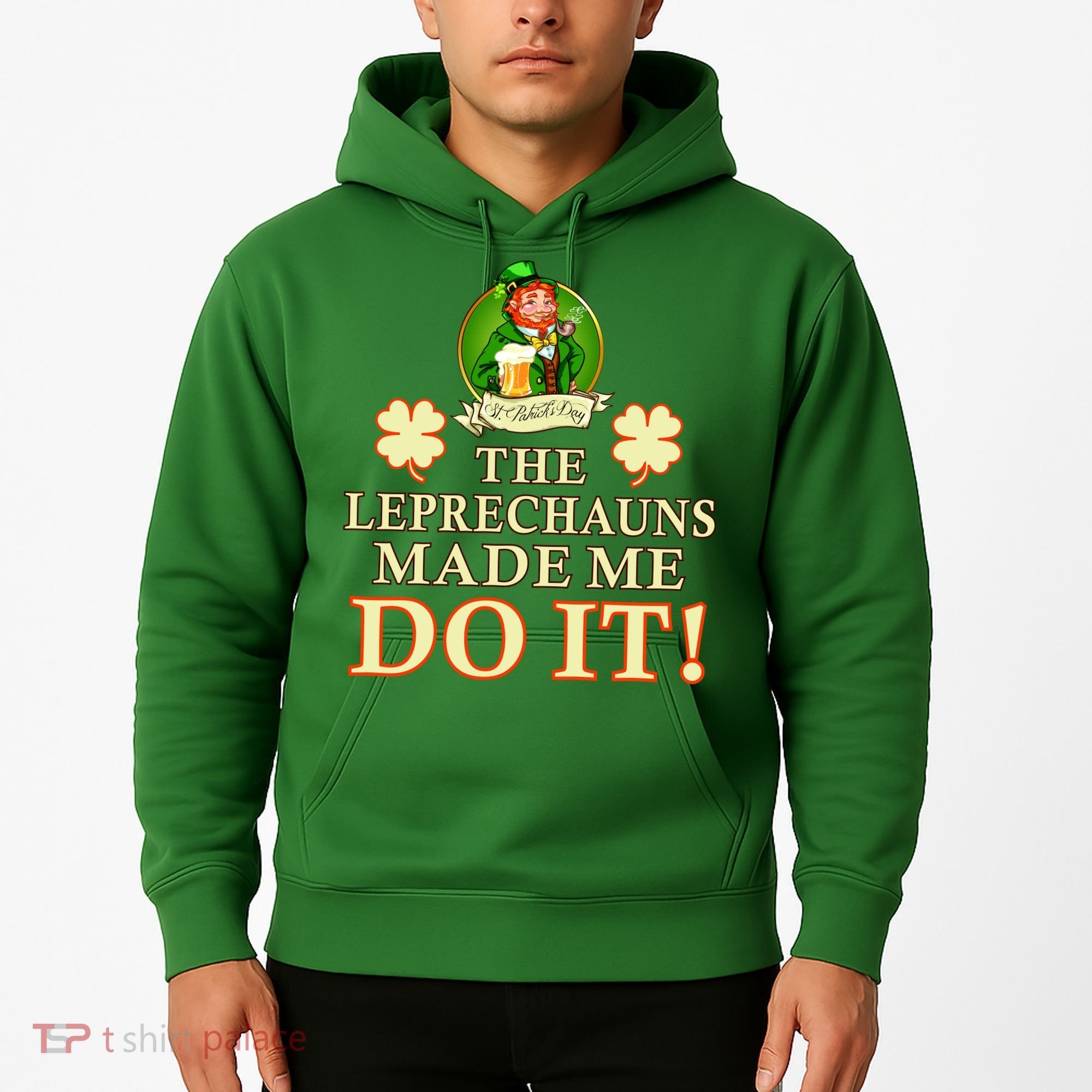 The Leprechauns Made Me Do It Funny Irish St Patrick's Day Hoodie