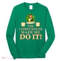 The Leprechauns Made Me Do It Funny Irish St Patrick's Day Long Sleeve Shirt thumb 0