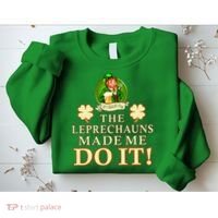 The Leprechauns Made Me Do It Funny Irish St Patrick's Day Sweatshirt thumb 2