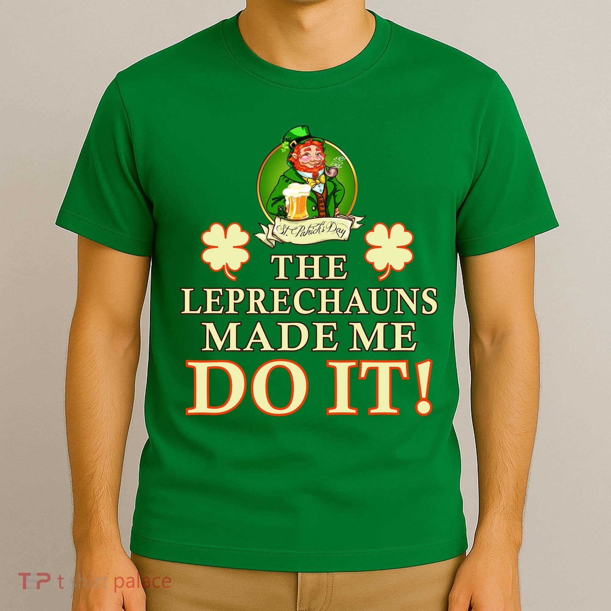 The Leprechauns Made Me Do It Funny Irish St Patrick's Day T-Shirt