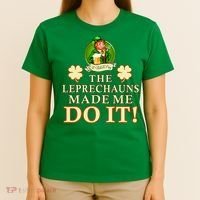The Leprechauns Made Me Do It Funny Irish St Patrick's Day T-Shirt thumb 4