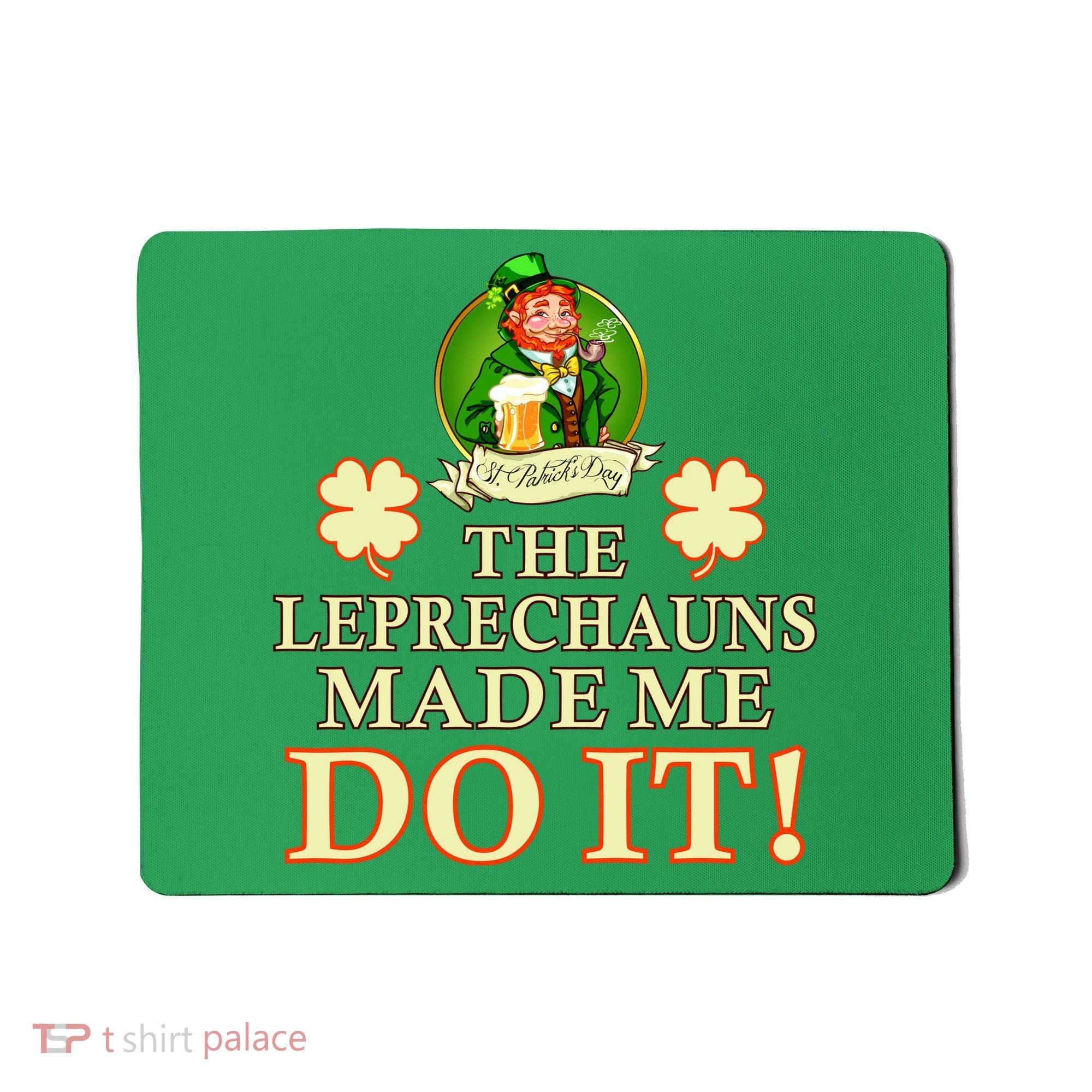 The Leprechauns Made Me Do It Funny Irish St Patrick's Day Mousepad
